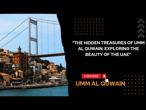 "THE HIDDEN TREASURES OF UMM AL QUWAIN: EXPLORING THE BEAUTY OF THE UAE"