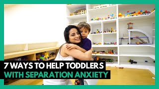 7 Ways to Help Toddlers with Separation Anxiety