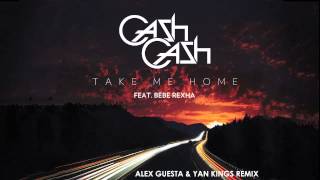 Cash Cash - Take Me Home ft. Bebe Rexha (Alex Guesta &amp; Yan Kings Remix Radio Edit)