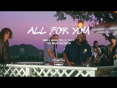 Smile High and The Main Squeeze - All for You (ft. Felly, Tia P) [Official Music Video]