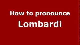 How to pronounce Lombardi