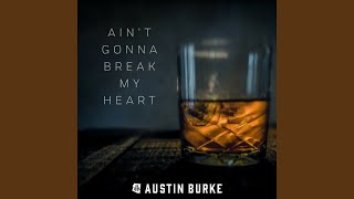 Austin Burke Ain't Gonna Break My Heart