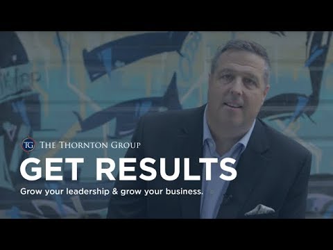 The Thornton Group - Get Results - Grow Your Leadership & Grow Your Business