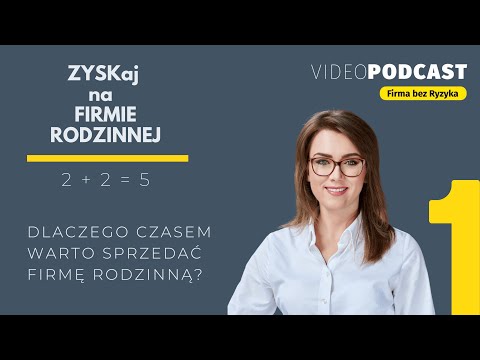 ZYSKaj na Firmie Rodzinnej 2+2=5 ODCINEK 1: Dlaczego czasem warto sprzedać firmę rodzinną