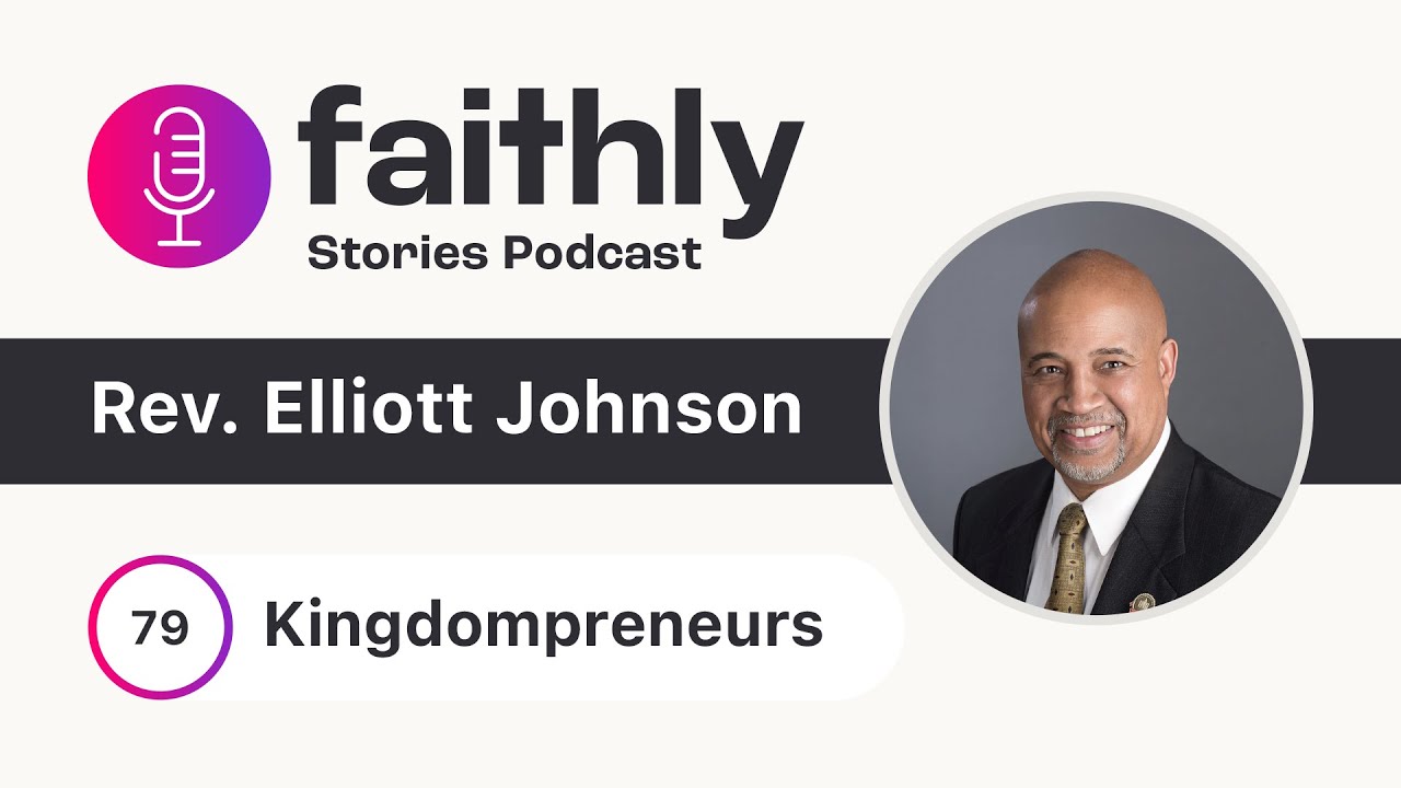 Kingdompreneurs - Rev. Elliott Johnson | Faithly Stories