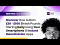 How to Earn £30 - £100 British Pounds Daily Using Your Smartphone & Instant Monetization Apps
