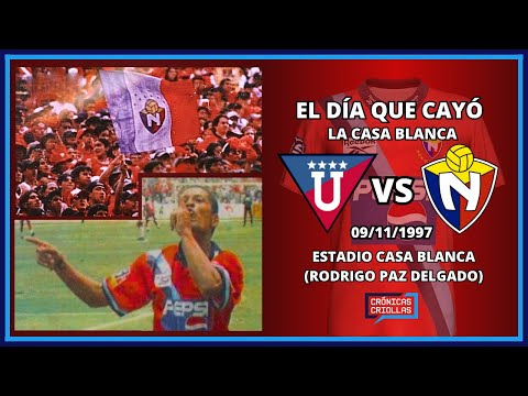 El Día que cayó La Casa Blanca - Liga de Quito vs El Nacional - 09/11/1997 - Crónicas Criollas