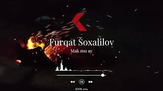 Furqat Shokhalilov  Mak my ay