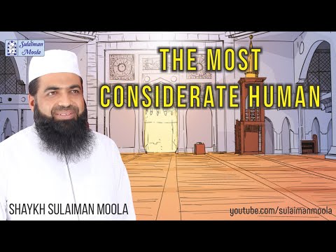 The Most Considerate Human - A lecture by Shaykh Sulaiman Moola