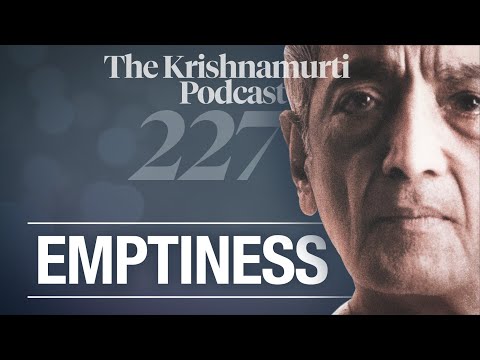 The Krishnamurti Podcast - Ep. 227 - Krishnamurti on Emptiness