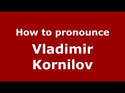 How to pronounce Vladimir Kornilov (Russian/Russia) - PronounceNames.com