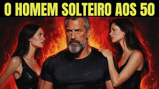 O Que Acontece Com o Homem Que Chega aos 50 Anos Solteiro — O Poder Absoluto