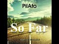 Pilato So Far
