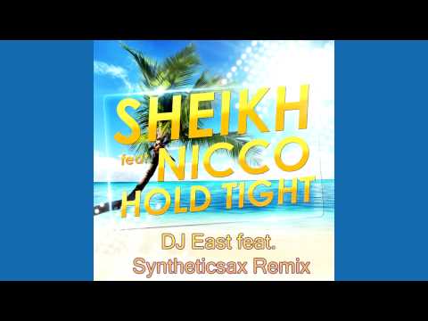 Sheikh feat. Nicco - Hold Tight (DJ East feat. Syntheticsax Remix)