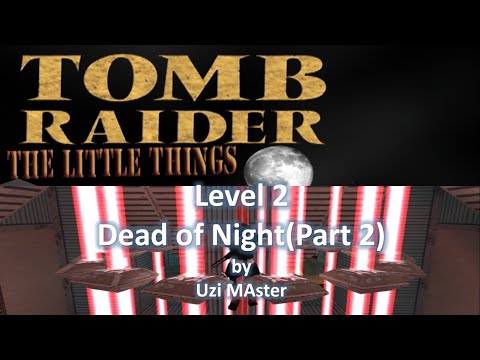 TRLE, Tomb Raider: The Little Things - Dead of Night[#3] : Dead of Night(Part 2)