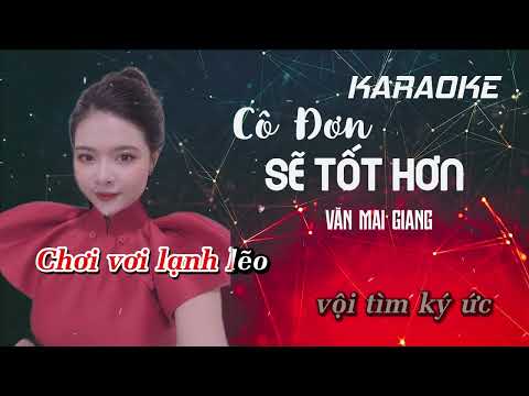 KARAOKE - CÔ ĐƠN SẼ TỐT HƠN | VĂN MAI GIANG COVER | TONE NỮ