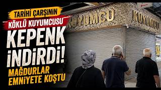  Tarihi Çarşının Köklü Kuyumcusu Kepenk İndirdi, Mağdurlar Emniyete Koştu
