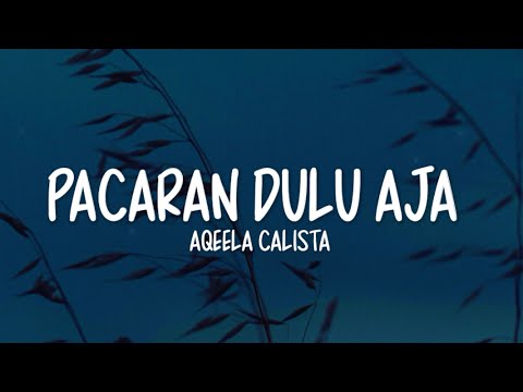 Aqeela Calista - Pacaran Dulu Aja (Lirik Lagu)