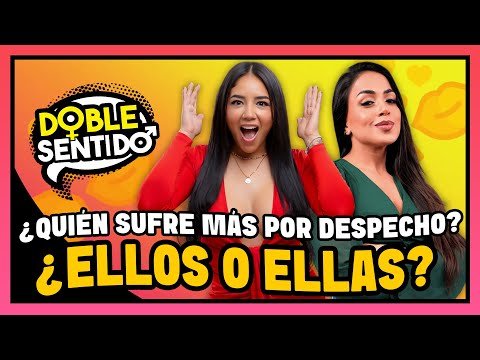 ¿QUIÉN SUFRE MÁS POR DESPECHO: ELLOS O ELLAS? - "DOBLE SENTIDO"