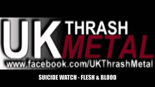 SUICIDE WATCH - Flesh & Blood (HQ) UK Thrash Metal