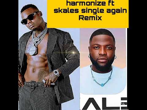 harmonize ft skales single again REMiX out now