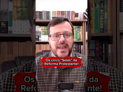 AS CINCO "SOLAS" DA REFORMA PROTESTANTE