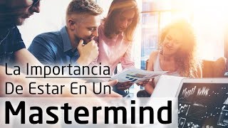 Video: La Importancia De Estar En Un Mastermind