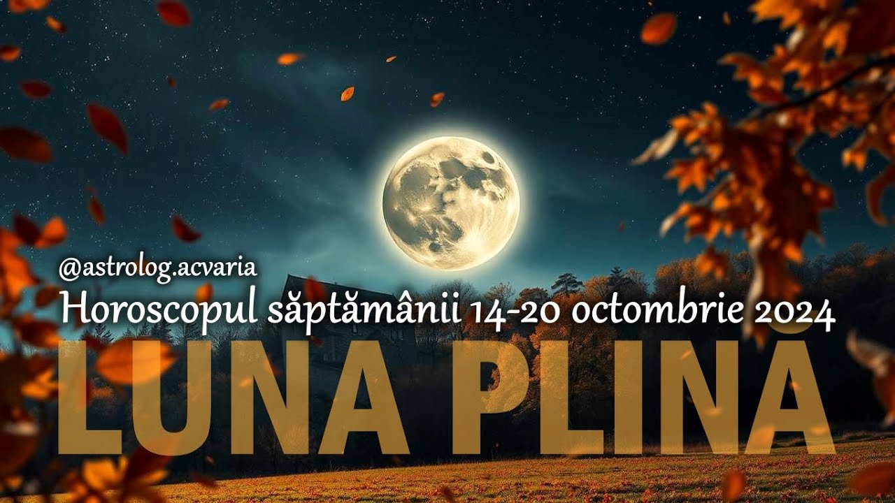 LUNA PLINA PUNE CAPAC 🌕 Horoscop 14-20.10.2024 + INTRO 🍂 Astrolog Acvaria