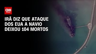 Vídeo: Guerra no Oriente Médio: Irã diz que 104 pessoas morreram em ataque dos EUA a navio | AGORA CNN
