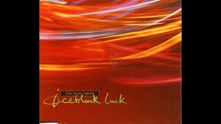 Cocteau Twins - Iceblink Luck