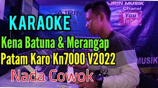Download lagu KENA BATUNA VS MERANGAP [ KARAOKE ] PATAM KARO KN7000 - NADA COWOK mp3