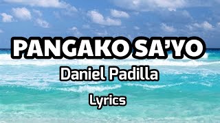 PANGAKO SA’YO Daniel Padilla (lyrics)