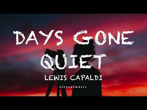 Days Gone Quiet - Lewis Capaldi (lyrics)
