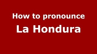 How to pronounce La Hondura