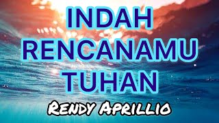 Download lagu •LAGU ROHANI• Indah RencanaMu Tuhan by Rendy Aprillio mp3