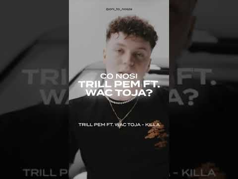 Co nosi Trill Pem i Wac Toja w "KILLA"?