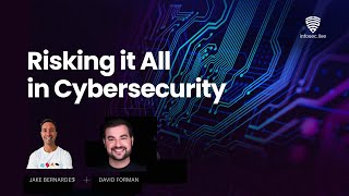 Risking it All in Cybersecurity - David Forman