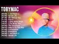 T O B Y M A C Greatest Hits Top Christian Worship Songs