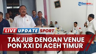Tinjau Venue Cabor untuk PON XXl 2024 di Aceh Timur, Kepala KONI Pusat Dibuat Takjub