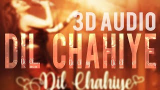 DIL CHAHIYE  3D AUDIO | Neha kakkar | 3DHolic