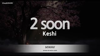 Download lagu Keshi - 2 soon (Melody) (Karaoke Version) mp3