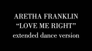 Aretha Franklin - Love Me Right (extended dance version)