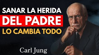 LA HERIDA QUE ROMPIÓ TU VALOR: CÓMO SANAR LA AUSENCIA DEL PADRE Y RECUPERAR TU ESENCIA | CARL JUNG