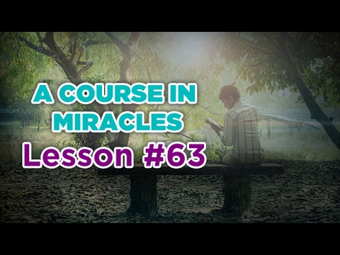 A Course In Miracles - Lesson 63