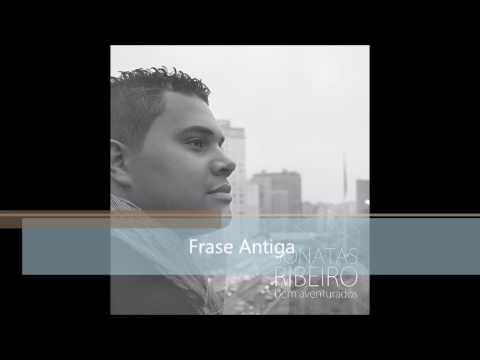 Frase Antiga - Jonatas Ribeiro