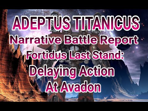 Adeptus Titanicus Narrative Battle Report - Fortidus Last Stand: Delaying action at Avadon