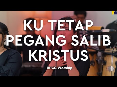 Ku Tetap Pegang Salib Kristus | BPCC Worship