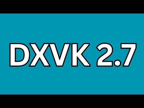 DXVK 2.7 Update Release.