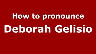 How to pronounce Deborah Gelisio