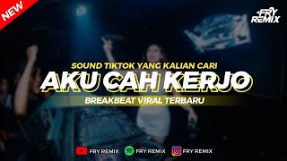 Download lagu DJ AKU CAH KERJO - BREAKBEAT VIRAL TERBARU || FRY REMIX mp3